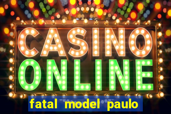 fatal model paulo afonso bahia